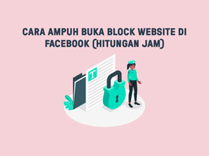 Cara Ampuh Buka Block Website di Facebook (Hitungan Jam)