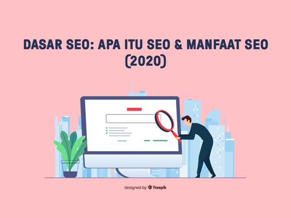 Dasar SEO: Apa Itu SEO, Manfaat SEO, Cara Kerja Google & Tips Cepat