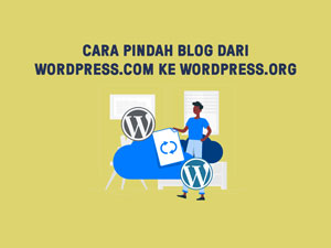Cara Pindah Blog Dari WordPress.com ke WordPress.org